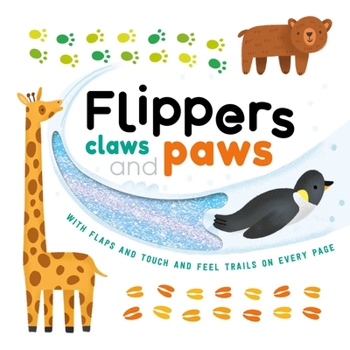 Board book Flippers, Claws and Paws: With Touch & Feel Trails and Lift-The-Flaps Book