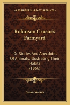 Paperback Robinson Crusoe's Farmyard: Or Stories And Anecdotes Of Animals, Illustrating Their Habits (1866) Book