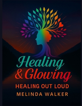 Paperback Healing & Glowing: Healing Out Loud Book