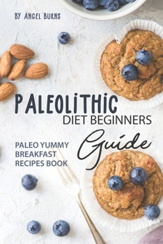 Paperback Paleolithic Diet Beginners Guide: Paleo Yummy Breakfast Recipes Book