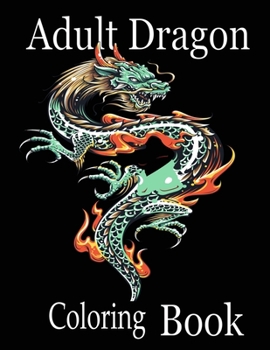 Paperback Adult Dragon Coloring Book: Wonderful Dragon Designs to Color for Adults and Dragon Lover Book