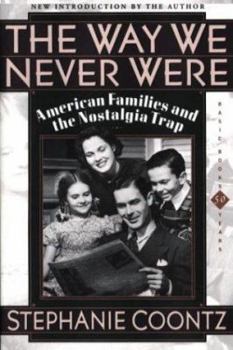 Paperback The Way We Never Were: American Families and the Nostalgia Trap Book