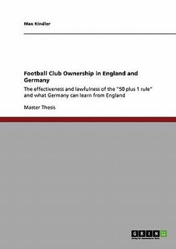Paperback Football Club Ownership in England and Germany: The effectiveness and lawfulness of the "50 plus 1 rule" and what Germany can learn from England Book