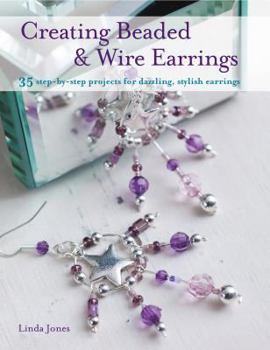 Paperback Creating Beaded and Wire Earrings: 35 Step-By-Step Projects for Dazzling, Stylish Earrings Book