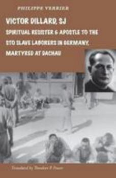 Victor Dillard, Sj, Spiritual Resister and Apostle to the Sto Slave Laborers in Germany: Martyred at Dachau - Book  of the Regional and Other Titles