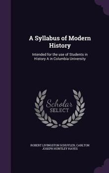 Hardcover A Syllabus of Modern History: Intended for the Use of Students in History a in Columbia University Book