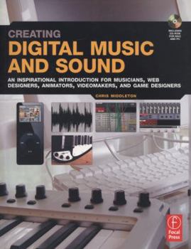 Paperback Creating Digital Music and Sound: An Inspirational Introduction for Musicians, Web Designers, Animators, Videomakers, and Game Designers [With CDROM] Book