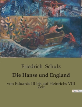 Paperback Die Hanse und England: von Eduards III bis auf Heinrichs VIII Zeit [German] Book