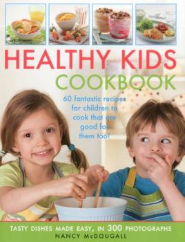 Paperback Healthy Kid's Cookbook: Fantastic Recipes for Children to Cook That Are Good for You Too! 60 Tasty Dishes Made Easy, Shown in 300 Easy-To-Foll Book