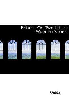 Paperback Bacbace, Or, Two Little Wooden Shoes [Large Print] Book
