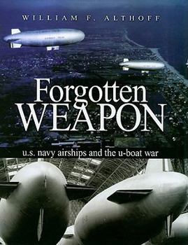 Hardcover Forgotten Weapon: U.S. Navy Airships and the U-Boat War Book