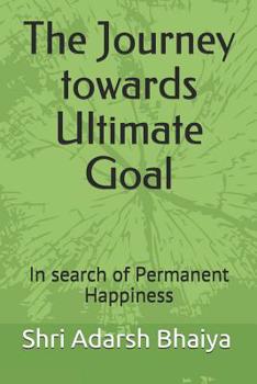 Paperback The Journey towards Ultimate Goal: In search of Permanent Happiness Book