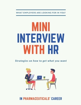 Paperback Mini Interview with HR: What Employers are looking for in YOU? Strategies on how to get what you want. In Pharmaceuticals Career!: A quick and Book