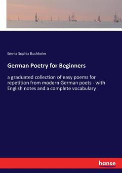 Paperback German Poetry for Beginners: a graduated collection of easy poems for repetition from modern German poets - with English notes and a complete vocabula Book