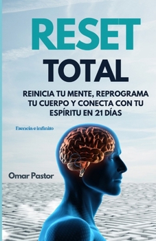 RESET TOTAL: Reinicia tu Mente, Reprograma tu Cuerpo y Conecta con tu Espíritu en 21 Días (Spanish Edition)