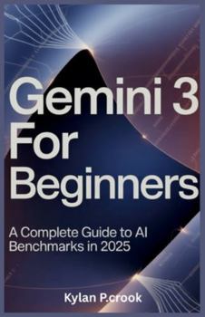 Paperback Gemini 3 for Beginners: A Complete Guide to AI Benchmarks in 2025 Book