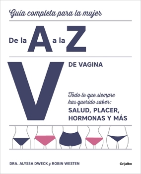 Paperback V de Vagina: Guía Completa Para La Mujer de la A A La Z. Todo Lo Que Siempre Hasquerido Saber: Salud, Placer, Hormonas Y Más/The Complete A to Z for Y [Spanish] Book