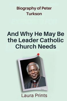 Paperback Biography of Peter Turkson: And Why He May Be the Leader Catholic Church Needs Book