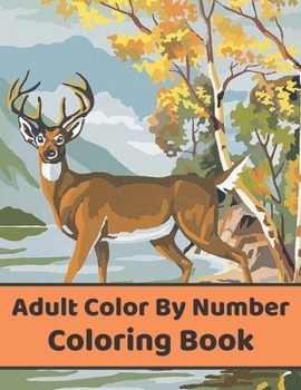 Adult Color By Number Coloring Book: Extreme Color by Numbers Intermediate to Advanced