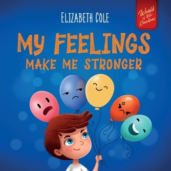 Paperback My Feelings Make Me Stronger: Social Emotional Book for Kids About Feelings that Teaches How to Identify and Express Big Emotions (Anger, Anxiety, F Book
