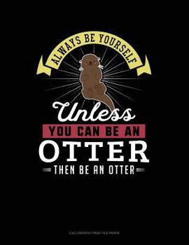 Paperback Always Be Yourself Unless You Can Be an Otter Then Be an Otter: 6 Columns Columnar Pad Book