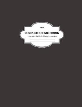 Composition Notebook College Ruled Black : College Ruled and 120 Lined Pages Notebook