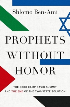 Hardcover Prophets Without Honor: The 2000 Camp David Summit and the End of the Two-State Solution Book