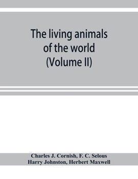 The living animals of the world; a popular natural history with one thousand illustrations (Volume II)