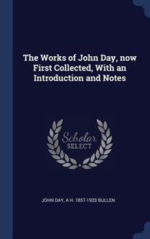 Hardcover The Works of John Day, now First Collected, With an Introduction and Notes Book