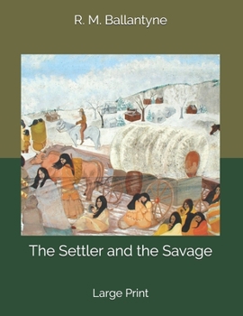 Paperback The Settler and the Savage: Large Print Book