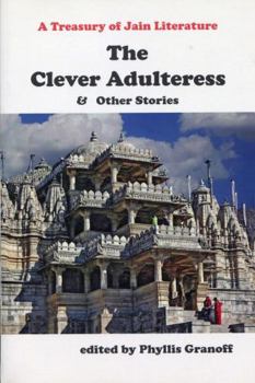 The Clever Adulteress and Other Stories: A Treasury of Jain Literature