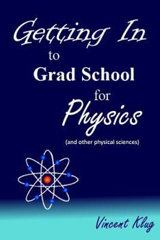 Paperback Getting In to Grad School for Physics: (or another physical science) Book