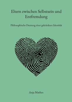 Paperback Eltern zwischen Selbstsein und Entfremdung: Philosophische Deutung einer gekränkten Identität [German] Book