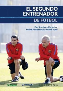 Paperback El Segundo Entrenador de Fútbol: Dos ámbitos diferentes: Fútbol profesional y Fútbol base [Spanish] Book