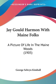 Jay Gould Harmon With Maine Folks: A Picture Of Life In The Maine Woods
