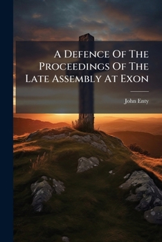 A defence of the proceedings of the late Assembly at Exon. Being a reply to Mr. Peirce's Remarks on those proceedings. To which are added, some brief ... by Mr. Peirce, And also a short postscript