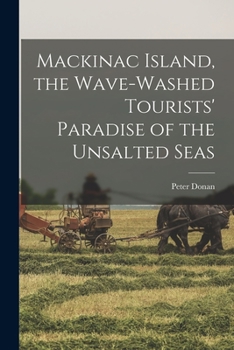 Paperback Mackinac Island, the Wave-Washed Tourists' Paradise of the Unsalted Seas Book