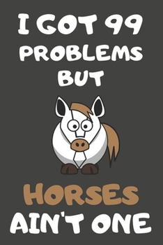 Paperback I Got 99 Problems But Horses Ain't One: Horse Gifts Blank Lined Notebooks, Journals, Planners and Diaries to Write In - For Horse Lovers Book