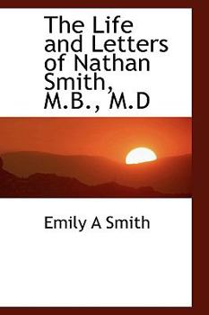 Hardcover The Life and Letters of Nathan Smith, M.B., M.D Book