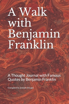 Paperback A Walk with Benjamin Franklin: A Thought Journal with Famous Quotes by Benjamin Franklin Book