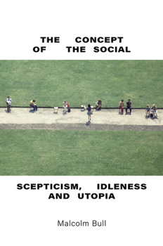 Hardcover The Concept of the Social: Scepticism, Idleness and Utopia Book