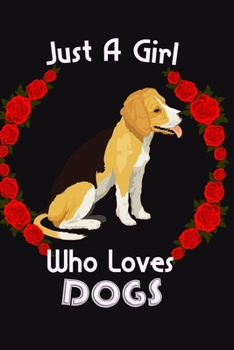 Just A Girl Who Loves DOGS : Lined Girls Journal/Notebook Cute gift for Women and Girls for DOGS Lovers: Blank lined journal diary notebook Size at 6 x 9 with 120 pages