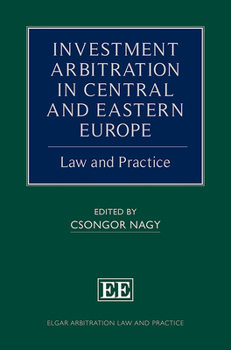 Hardcover Investment Arbitration in Central and Eastern Europe: Law and Practice (Elgar Arbitration Law and Practice series) Book