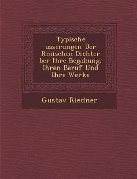 Paperback Typische Usserungen Der R Mischen Dichter Ber Ihre Begabung, Ihren Beruf Und Ihre Werke [German] Book