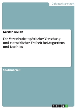 Paperback Die Vereinbarkeit göttlicher Vorsehung und menschlicher Freiheit bei Augustinus und Boethius [German] Book