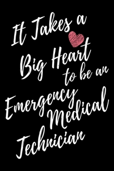 It Takes a Big Heart to be an Emergency Medical Technician: Emergency Medical Technician Journal For Gift - Black Notebook For Men Women - Ruled Writing Diary - 6x9 100 pages
