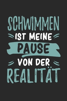 Schwimmen Ist Meine Pause Von Der Realität: Cooles Lustiges Schwimmen Notizbuch | Notizheft | Planer | Tagebuch | Journal - DIN A5 -120 Punktraster ... Schwimmerinnen, Schwimmlehrer, Schwimmverein