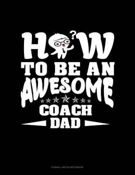 Paperback How to Be an Awesome Coach Dad: Cornell Notes Notebook Book