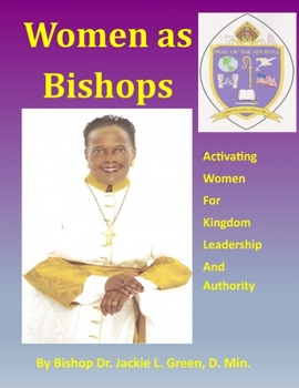 Paperback Women As Bishops: Activating Women for Kingdom Leadership and Authority Book
