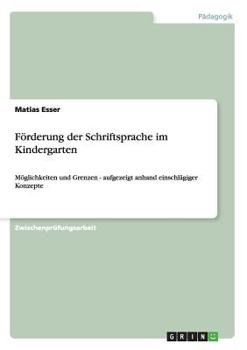 Paperback Förderung der Schriftsprache im Kindergarten: Möglichkeiten und Grenzen - aufgezeigt anhand einschlägiger Konzepte [German] Book